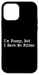 Coque pour iPhone 12 mini I'm Funny But I Have No Filter Joke Apparel