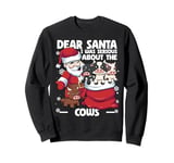 Dear Santa I Was Serious About Cows Funny Christmas Cow Sweatshirt