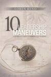 Deep River Books LLC Loren M. Reno 10 Leadership Maneuvers: A General S Guide to Serving and Leading