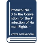 Protocol no. 13 to the convention for the protection of human rights and fundamental freedoms, concerning the abolition of the death penalty in all circumstances (häftad, eng)