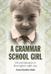 A Grammar School Girl  Life and Education in Birmingham 19681975