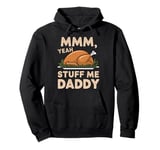 Mmm Yeah Stuff Me Daddy Thanksgiving Turkey Family Matching Pullover Hoodie