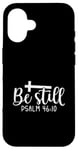 iPhone 16 Be Still Psalm Christian Religious Quote Art Faith Pun Case