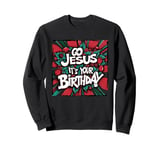 Go Jesus Its Your Birthday Funny Jesus Christmas Xmas Sweatshirt