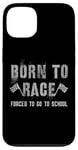 iPhone 13 Funny BORN TO RACE Run Racing Forced To Go To School Running Case