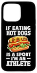 Coque pour iPhone 15 Pro Max Si manger des hot dogs est un sport, je suis un athlète, un hot dog amusant