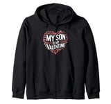 My Son Is My Valentine for Dad Funny Valentines Day Zip Hoodie