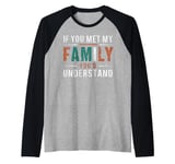 Funny Sarcastic If you Met my Family You'd Understand Family Raglan Baseball Tee