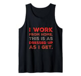 I Work From Home This Is As Dressed Up As I Get Funny Quote Tank Top