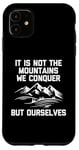 Coque pour iPhone 11 T-shirt humoristique « It Is Not The Mountains We Conquer But Ourselves »