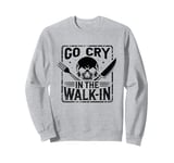 Go Cry In The Walk-In Chef Cook Cooking Food Dishes Cooks Sweatshirt