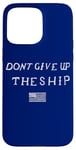 iPhone 15 Pro Max DONT GIVE UP THE SHIP US FLAG DON'T PATRIOT INDEPENDENCE Case