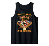 Not To Brag, But I Put The Ball In The Right Hole - Pool Tank Top