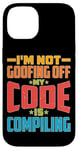 iPhone 14 I'm Not Goofing Off, My Code Is Compiling Coder Life Case