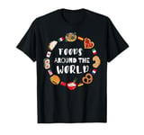 Foods around the world, Eating international dishes T-Shirt