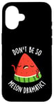 Coque pour iPhone 16 Don't Be So Melon Jeu de mots drôle de pastèque