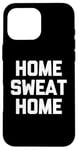 Coque pour iPhone 16 Pro Max Accueil Sweat Home - Dire drôle de Musculation Fitness Entraînement Gym