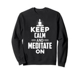 FUN YOGA TSHIRT. KEEP CALM AND MEDITATE ON. MEDITATION YOGA Sweatshirt