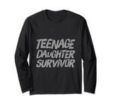 Parenting Teenage Daughter Quotes Teenage Daughter Survivor Long Sleeve T-Shirt