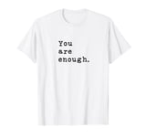 You Are Enough Retro Typewriter Style Motivational Quote T-Shirt