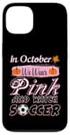 iPhone 13 In October We Wear Pink Soccer Breast Cancer Awareness Case