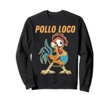 Pollo Loco Funny Crazy Chicken Lovers Sweatshirt