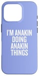 iPhone 16 Pro I'M ANAKIN DOING ANAKIN THINGS Funny Unique Case