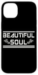 iPhone 14 Plus BEAUTIFUL SOUL - The true beauty of a person Case