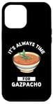 Coque pour iPhone 12 Pro Max Gaspacho Food Lover It's Always Time For Eating Gazpacho