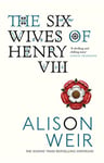 The Six Wives of Henry VIII: Find out the truth about Henry VIII’s wives