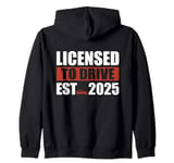 New Driver 2025 Licensed To Drive Boys Male License Driver Zip Hoodie