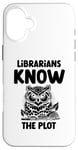 iPhone 16 Plus Librarians Know The Plot Librarian Book Reading Books Case