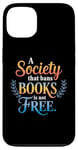 iPhone 13 A Society That Bans Books Is Not Free Read Banned Books Case