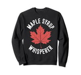 Maple Syrup Whisperer Canada Maple Tree Syrup Maple Syrup Sweatshirt