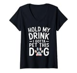 Womens Hold My Drink I Have To Pet This Dog funny V-Neck T-Shirt