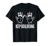 keep bouldering climbing gear funny bouldering T-Shirt