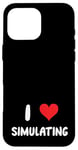 Coque pour iPhone 16 Pro Max I Love Simulating - Simulateur de jeux vidéo pour jeux vidéo sur PC