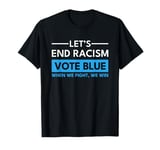 Vote Blue When We Fight We Win Let's End T-Shirt