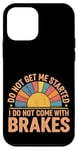 Coque pour iPhone 12 mini Do Not Get Me Started I Do Not Come With Brakes -------