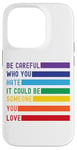 iPhone 14 Pro Be Careful Who You Hate It Could Be Someone You Love Case