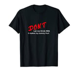 D.O.N.T. - Don't Let Me Drink Milk It Makes My Tummy Hurt T-Shirt