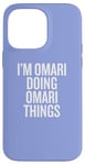 iPhone 14 Pro Max I'M OMARI DOING OMARI THINGS Funny Unique Case