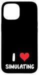 Coque pour iPhone 15 I Love Simulating - Simulateur de jeux vidéo pour jeux vidéo sur PC