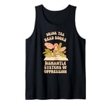 Drink Tea Read Books Dismantle Systems Of Oppression Tank Top