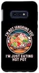 Coque pour Galaxy S10e Hot Pot rétro « I'm Not Ignoring You I'm Just Eating Hot Pot »