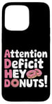 Coque pour iPhone 15 Pro Max Attention Deficit Hey Donuts Jeux de mots sur le TDAH ---