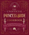 Unofficial Princess Bride Cookbook: 50 Delightfully Delicious Recipes for Fans of the Cult Classic