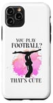 iPhone 11 Pro Ballet Dancer Dance Girl Ballerina You Play Football? That's Case