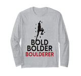 Bold Bolder Boulderer Bouldering Long Sleeve T-Shirt