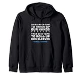 This Is A Time To Roll Up Our Sleeves - Kamala Harris Zip Hoodie